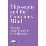 Theosophy and the Conscious Mind: Texts by Pablo Sender and H.P. Blavatsky