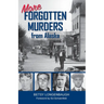 More Forgotten Murders from Alaska