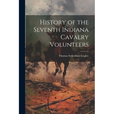 History of the Seventh Indiana Cavalry Volunteers