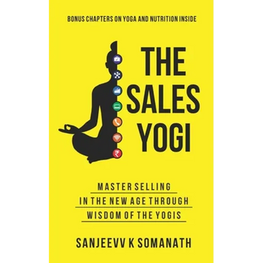 The Sales Yogi: Masterselling In The New Age Through Wisdom Of The Yogis