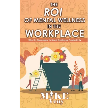 The ROI of Mental Wellness in the Workplace: Why It's Necessary to Boost Employee Productivity