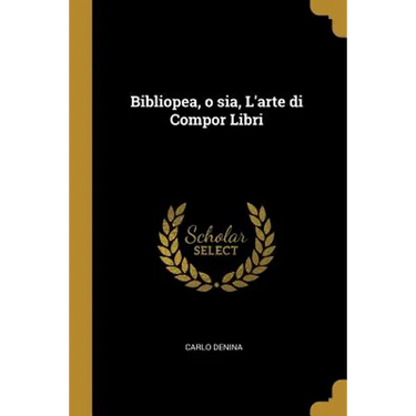 Bibliopea, o sia, L'arte di Compor Libri