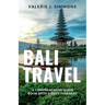 Bali Travel: A Comprehensive Guide Book With 5-Days Itinerary