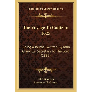 The Voyage To Cadiz In 1625: Being A Journal Written By John Glanville, Secretary To The Lord (1883)