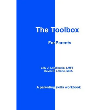 The Toolbox for Parents: A Parenting Skills Workbook