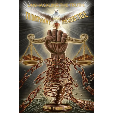 Unshackling The Truth: Triumphant Over Injustice