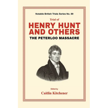 Trial of Henry Hunt and Others: The Peterloo Massacre
