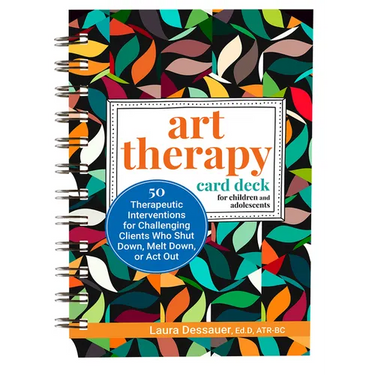 Art Therapy Card Deck for Children and Adolescents: 50 Therapeutic Interventions for Challenging Clients Who Shut Down, Melt Down, or ACT Out