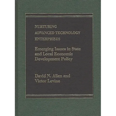 Nurturing Advanced Technology Enterprises: Emerging Issues in State and Local Economic Development Policy