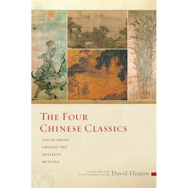 The Four Chinese Classics: Tao Te Ching, Chuang Tzu, Analects, Mencius