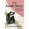 The Inside Story: The Surprising Pleasures of Living in an Aging Body