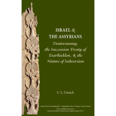 Israel and the Assyrians: Deuteronomy, the Succession Treaty of Esarhaddon, and the Nature of Subversion