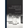 Elements of Glass and Glass Making