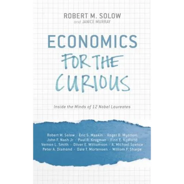 Economics for the Curious: Inside the Minds of 12 Nobel Laureates