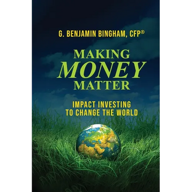 Making Money Matter: Impact Investing to Change the World