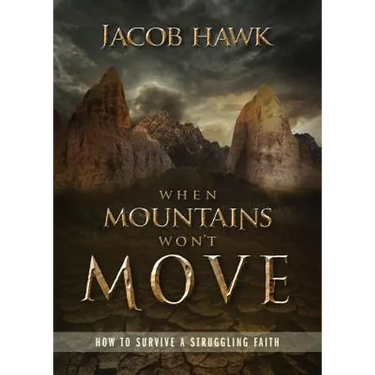 When Mountains Won't Move: How to Survive a Struggling Faith
