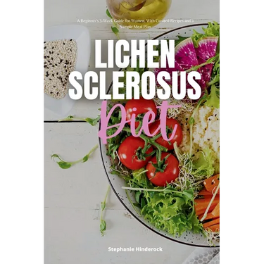 Lichen Sclerosus Diet: A Beginner's 3-Week Guide for Women, With Curated Recipes and a Sample Meal Plan