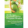 35 Recipes Guaranteed For Pregnant Women: How To Keep Healthy Nutrition During Pregnancy: What Is The Best Food To Eat When You Are Pregnant?