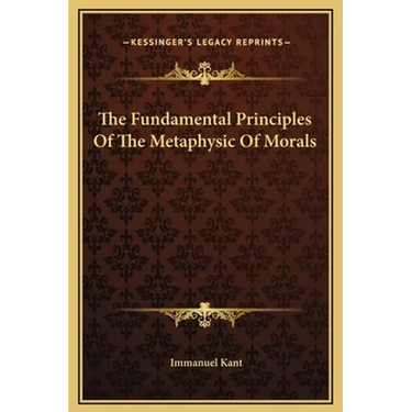 The Fundamental Principles Of The Metaphysic Of Morals