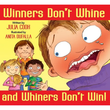Winners Don't Whine and Whiners Don't Win: A Book about Good Sportsmanship