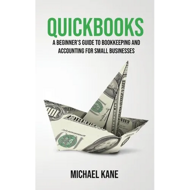 QuickBooks: Beginner's Guide to Bookkeeping and Accounting for Small Businesses