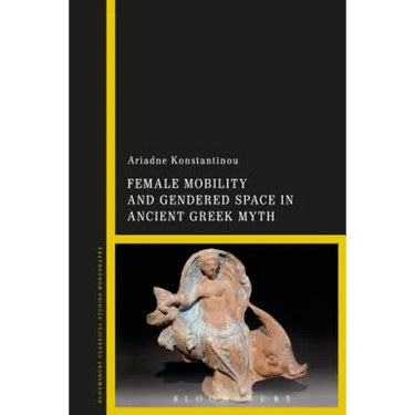 Female Mobility and Gendered Space in Ancient Greek Myth