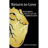 Return to Love: Restoring the Heart of Christianity