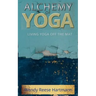 Alchemy of Yoga: Living yoga off the mat