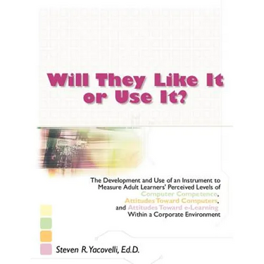 Will They Like It or Use It?: The Development and Use of an Instrument to Measure Adult Learners' Perceived Levels of Computer Competence, Attitudes T