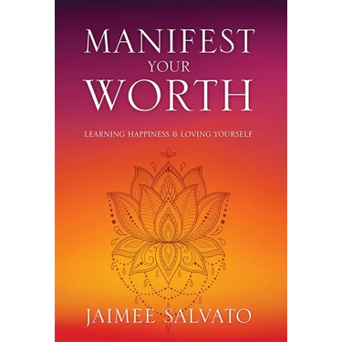 Manifest Your Worth: Learning Happiness & Loving Yourself