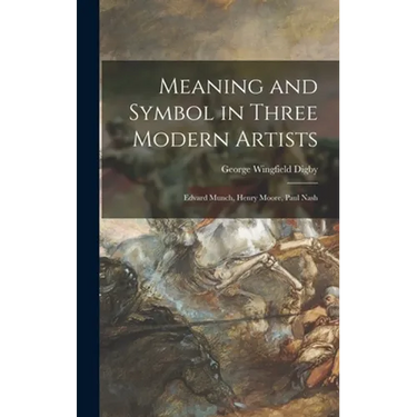 Meaning and Symbol in Three Modern Artists: Edvard Munch, Henry Moore, Paul Nash