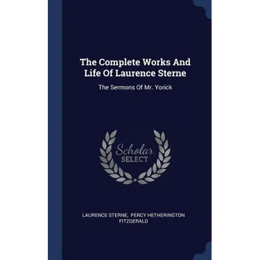 The Complete Works And Life Of Laurence Sterne: The Sermons Of Mr. Yorick