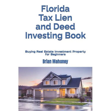 Florida Tax Lien and Deed Investing Book: Buying Real Estate Investment Property for Beginners