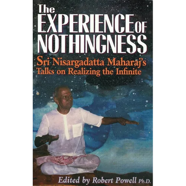 The Experience of Nothingness: Sri Nisargadatta Maharaj's Talks on Realizing the Infinite