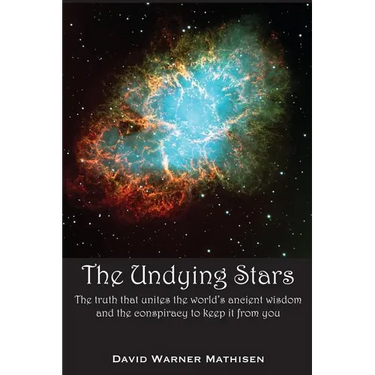The Undying Stars: The Truth That Unites the World's Ancient Wisdom and the Conspiracy to Keep It from You