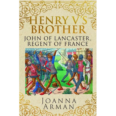 Henry V's Brother: John of Lancaster, Regent of France