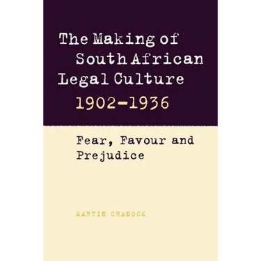 The Making of South African Legal Culture 1902 1936: Fear, Favour and Prejudice