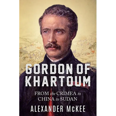 Gordon of Khartoum: From the Crimea to China to Sudan