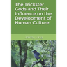 The Trickster Gods and Their Influence on the Development of Human Culture