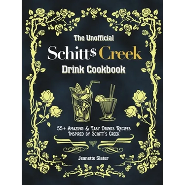 The Unofficial Schitt's Creek Drink Cookbook: 55+ Amazing & Easy Drinks Recipes Inspired by Schitt's Creek
