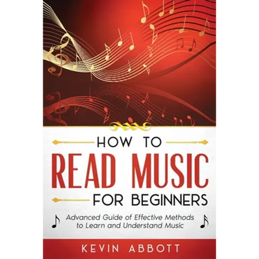How to Read Music for Beginners: Advanced Guide of Effective Methods to Learn and Understand Music