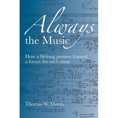 Always the Music: How a lifelong passion framed a future for orchestras