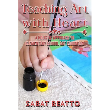 Teaching Art with Heart: A Holistic Approach to Elementary School Art Education.