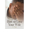How to Love Your Wife