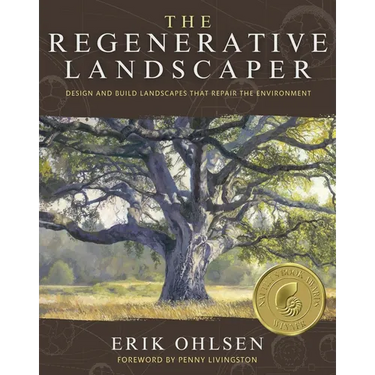 The Regenerative Landscaper: Design and Build Landscapes That Repair the Environment
