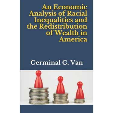An Economic Analysis of Racial Inequalities and the Redistribution of Wealth in America