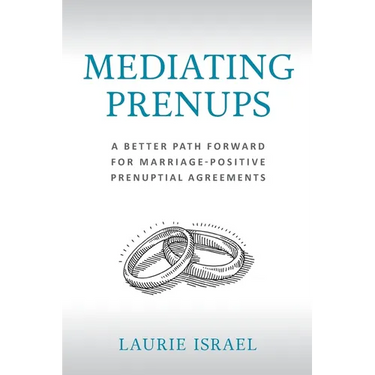 Mediating Prenups: A Better Path Forward for Marriage-Positive Prenuptial Agreements