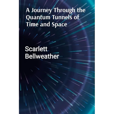 A Journey Through the Quantum Tunnels of Time and Space: A Practical Guide to Harnessing Cosmic Energy for Personal Transformation, Emotional Healing,