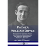 Father William Doyle: Biography of the Irish Priest and Chaplain Renowned for His Spiritual Wisdom and Personal Bravery