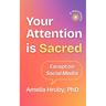 Your Attention is Sacred Except on Social Media